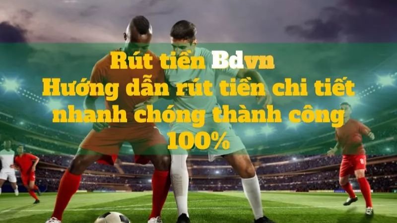 Hướng dẫn rút tiền BDVN an toàn