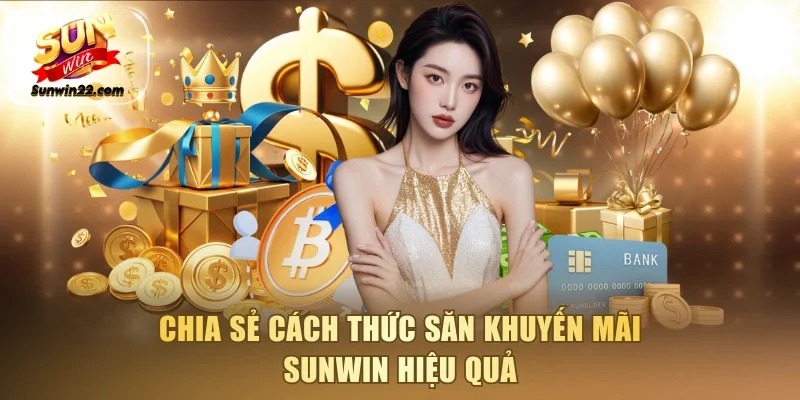 Chia sẻ cách thức săn khuyến mãi Sunwin hiệu quả
