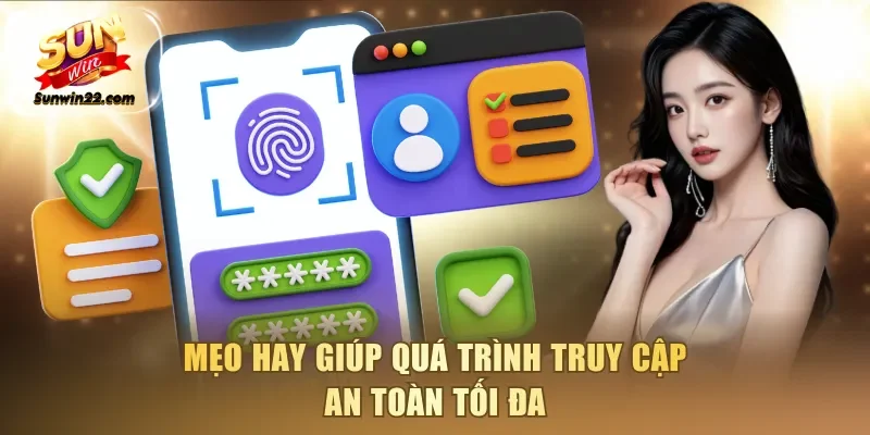 Mẹo hay giúp quá trình truy cập an toàn tối đa