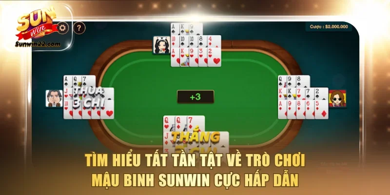 Tìm hiểu tất tần tật về trò chơi Mậu Binh Sunwin cực hấp dẫn